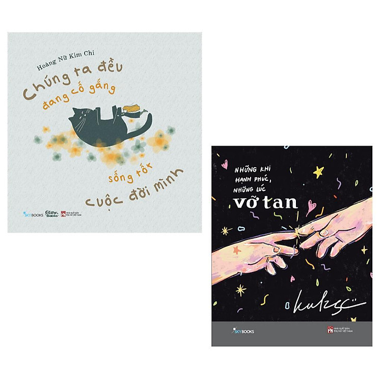 Chúng Ta Đều Đang Cố Gắng Sống Tốt Cuộc Đời Mình + Những Khi Hạnh Phúc, Những Lúc Vỡ Tan