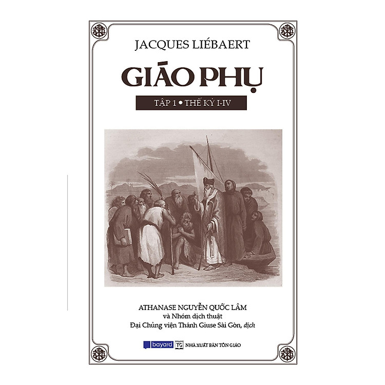 Sách - Giáo Phụ - Tập 1 - Thế Kỷ I - IV - Bayard Việt Nam
