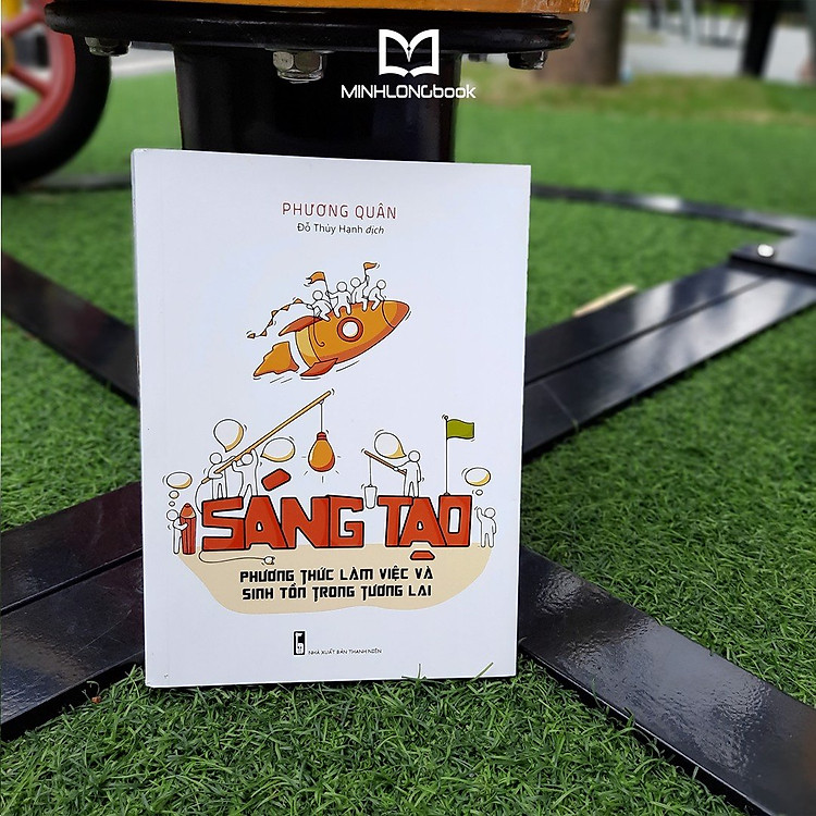 Sáng Tạo - Phương Thức Làm Việc Và Sinh Tồn trong Tương Lai - Ảnh 5