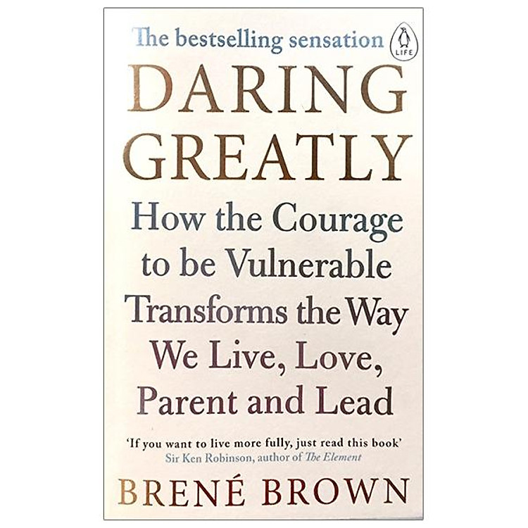 Daring Greatly: How the Courage to Be Vulnerable Transforms the Way We Live, Love, Parent and Lead