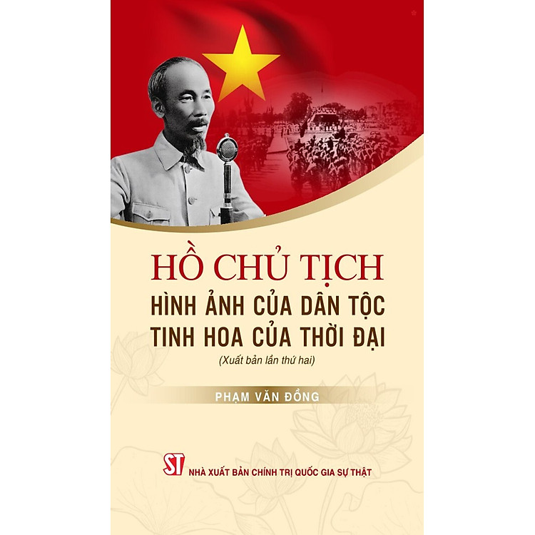 Hồ Chủ Tịch – Hình Ảnh Của Dân Tộc, Tinh Hoa Của Thời Đại (Xuất Bản Lần Thứ Hai)