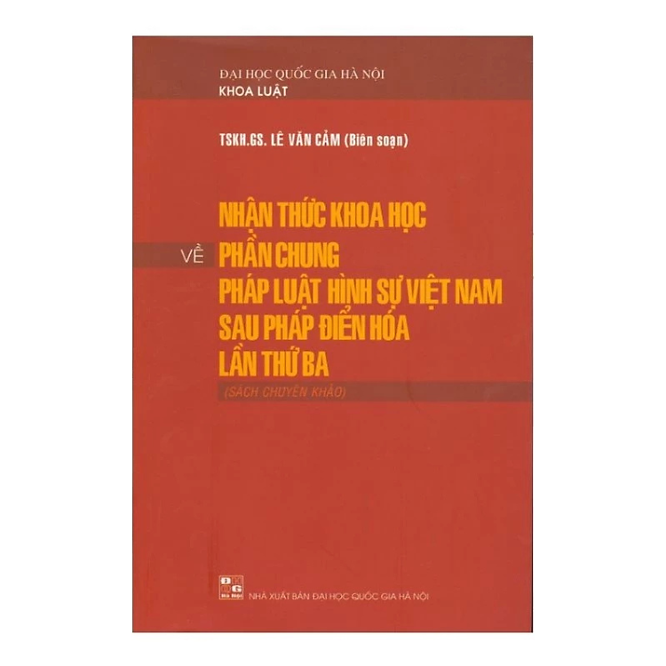 Sách - Nhận thức khoa học về phần chung pháp luật hình sự Việt Nam sau Pháp điển hóa lần thứ ba - LÊ VĂN CẢM - NXB Đại học quốc gia Hà Nội