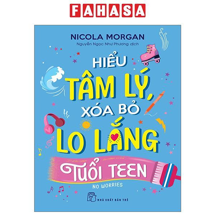Hiểu Tâm Lý, Xóa Bỏ Lo Lắng Tuổi Teen
