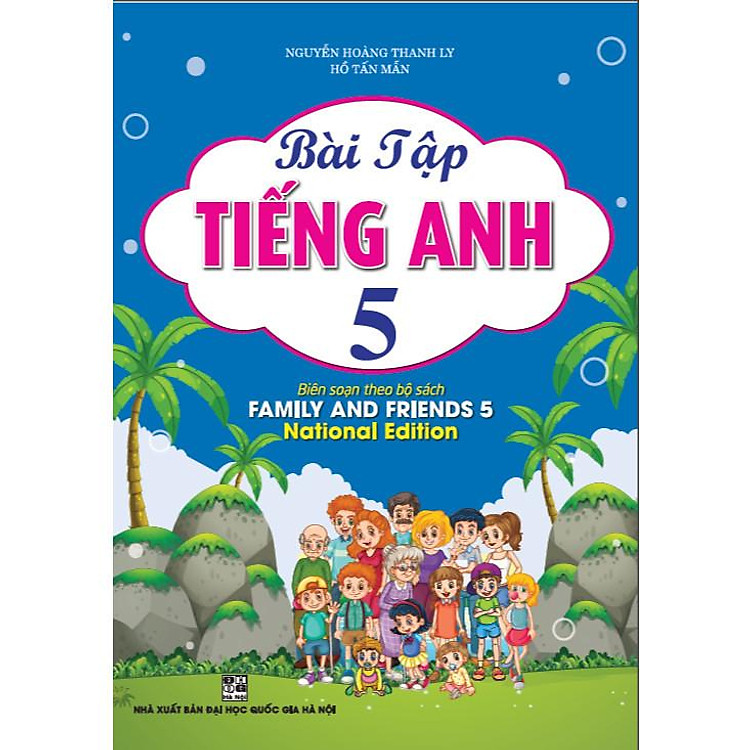 Bài Tập Tiếng Anh 5 (Biên Soạn Theo Bộ Sách Family And Friends 5)