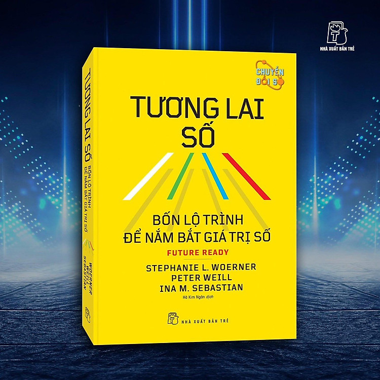 TƯƠNG LAI SỐ: Bốn Lộ Trình Để Nắm Bắt Giá Trị Số – Nhiều tác giả – Hà Kim Ngân dịch – NXB Trẻ