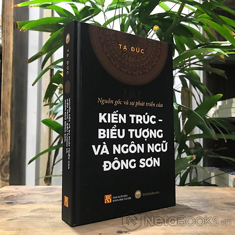 BÌA CỨNG - Nguồn Gốc Và Sự Phát Triển Của Kiến Trúc - Biểu Tượng Và Ngôn Ngữ Đông Sơn (Tạ Đức)
