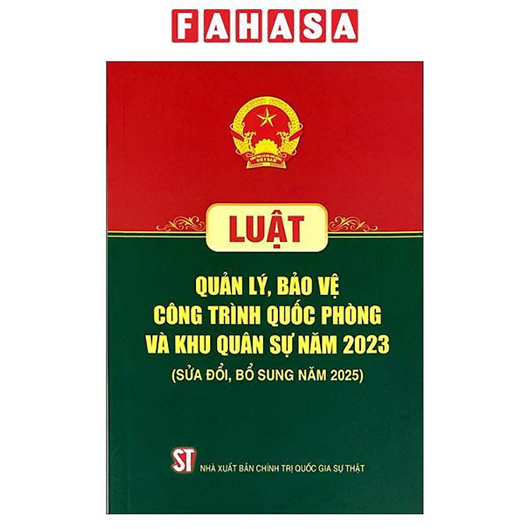 Sách - Luật Quản Lý, Bảo Vệ Công Trình Quốc Phòng Và Khu Quân Sự Năm 2023 (Sửa Đổi, Bổ Sung Năm 2025)