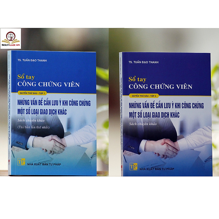 Sổ tay công chứng viên – Quyển 6 – tập 1 và 2 (những vấn đề cần lưu ý khi công chứng một số loại giao dịch khác)