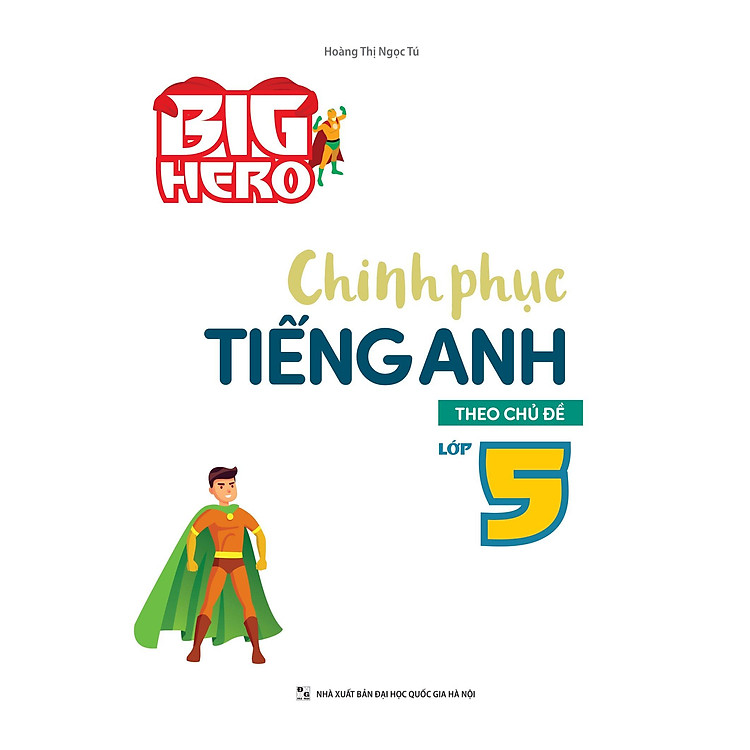 Big Hero Chinh Phục Tiếng Anh Theo Chủ Đề Lớp 5 - Ảnh 3