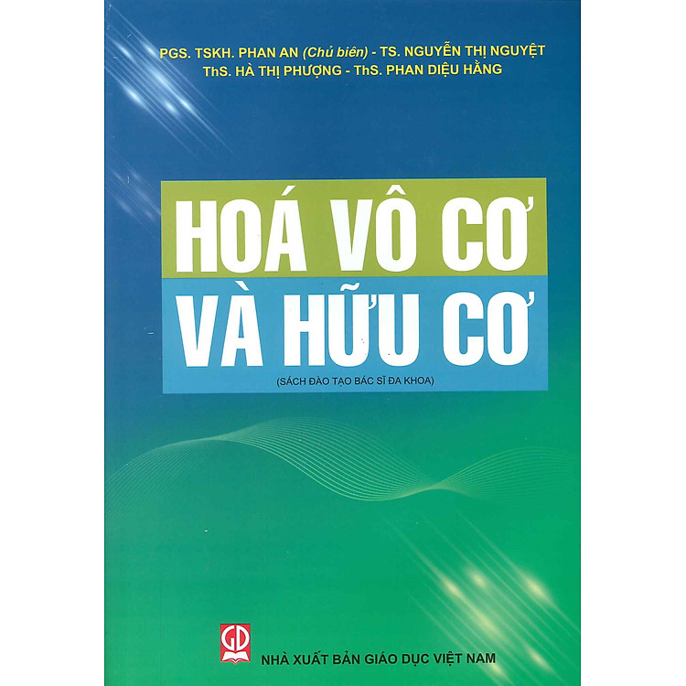 Hóa Vô Cơ Và Hữu Cơ (Sách đào tạo bác sĩ đa khoa) (Tái bản lần thứ nhất) - PGS.TSKH. Phan An (Chủ biên), TS. Nguyễn Thị Nguyệt, ThS. Hà Thị Phượng, ThS. Phan Diệu Hằng