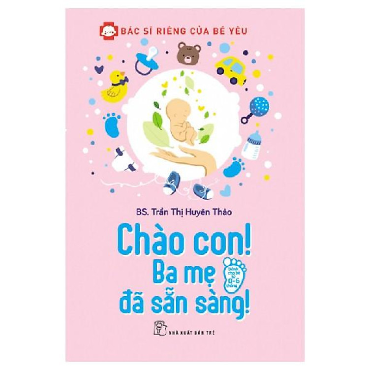 Bác Sĩ Riêng Của Bé Yêu – Chào Con! Ba Mẹ Đã Sẵn Sàng