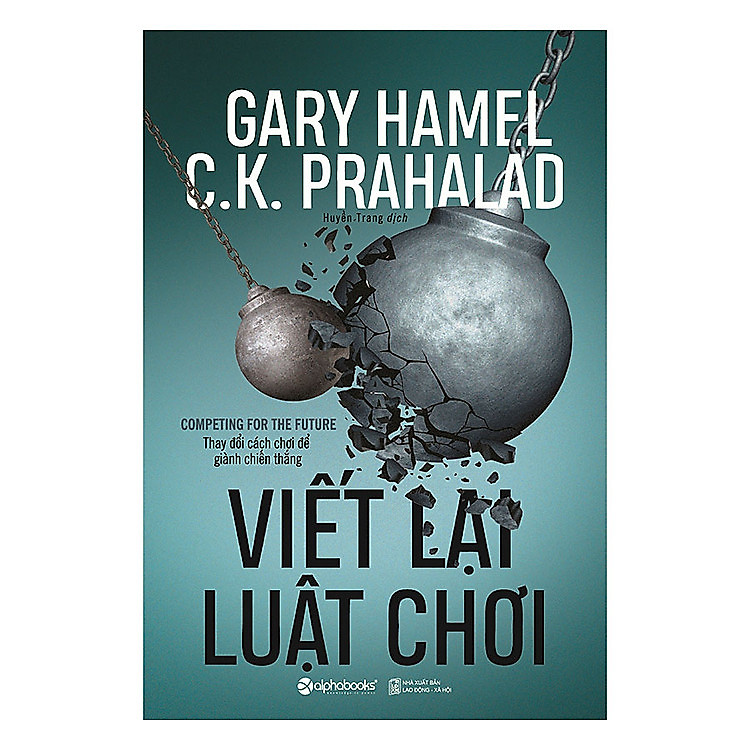 Viết lại luật chơi – Gary Hamel, C. K. Prahalad