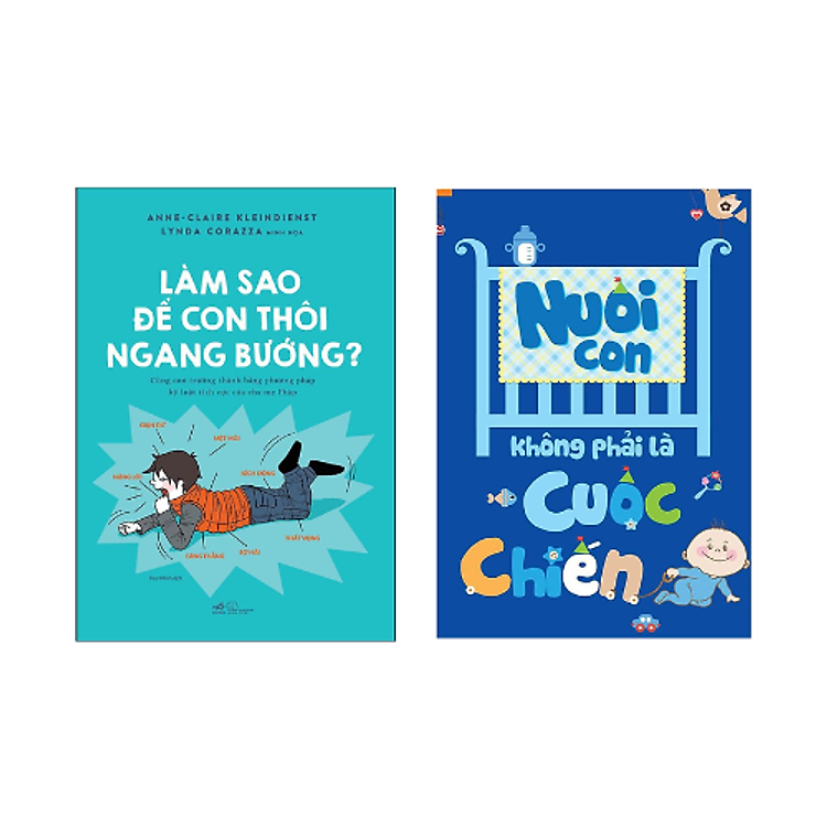 Combo 2 cuốn: Làm Sao Để Con Thôi Ngang Bướng + Nuôi Con Không Phải Là Cuộc Chiến (Tái Bản 2020)