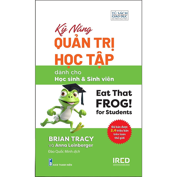 KỸ NĂNG QUẢN TRỊ HỌC TẬP - Dành Cho Học Sinh Và Sinh Viên- Brian Tracy và Anna Leinberger- Đào Quốc Minh – NXB Thanh Niên – PACE