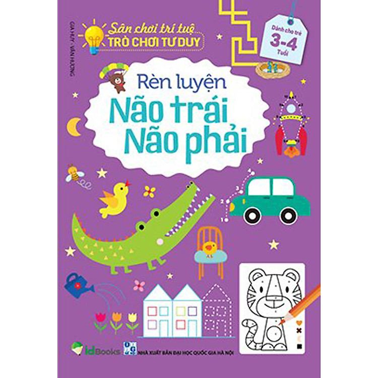Sân Chơi Trí Tuệ: Trò Chơi Tư Duy – Rèn Luyện Não Trái, Não Phải – Dành cho trẻ 3-4 tuổi