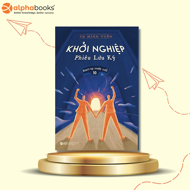 Khởi Nghiệp Phiêu Lưu Ký: Start-up Trước Tuổi 30