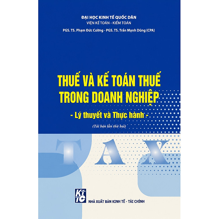 Thuế Và Kế Toán Thuế Trong Doanh Nghiệp: Lý Thuyết Và Thực Hành (Tái Bản 2026) - PGS. TS. Phạm Đức Cường