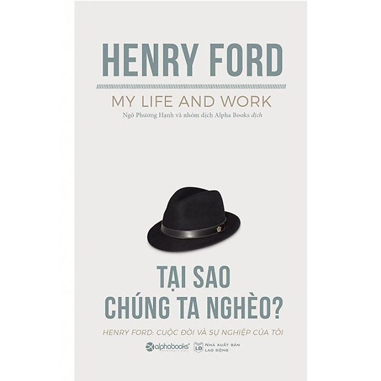 Tại Sao Chúng Ta Nghèo? - Henry Ford: Cuộc Đời Và Sự Nghiệp Của Tôi (Tái Bản 2018)