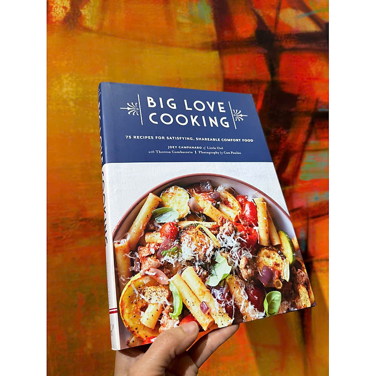 Big Love Cooking: 75 Recipes for Satisfying, Shareable Comfort Food - Ảnh 3