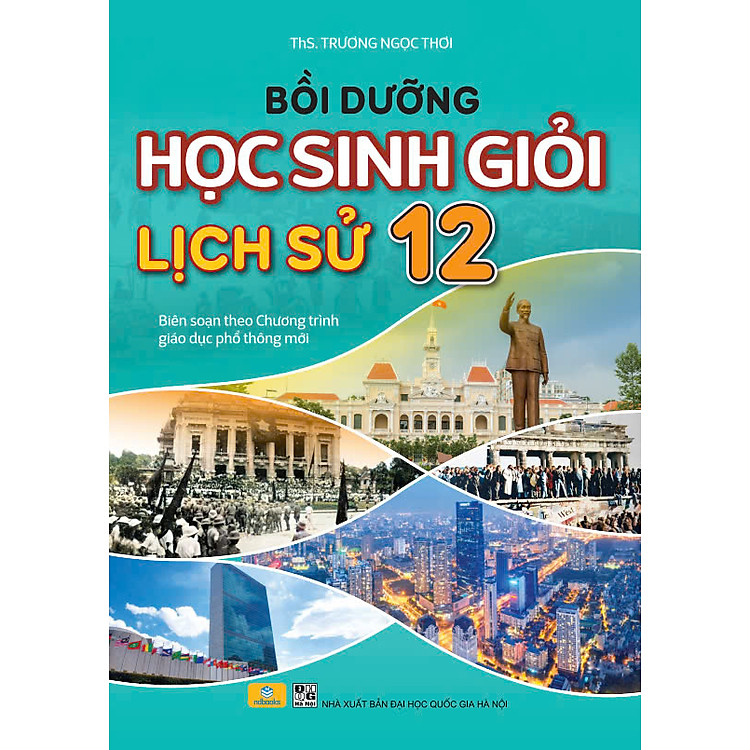 Bồi Dưỡng Học Sinh Giỏi Lịch Sử 12 (Theo chương trình GDPT mới)