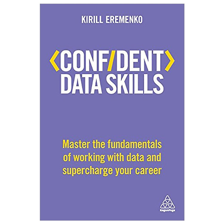 Confident Data Skills: Master the Fundamentals of Working with Data and Supercharge Your Career