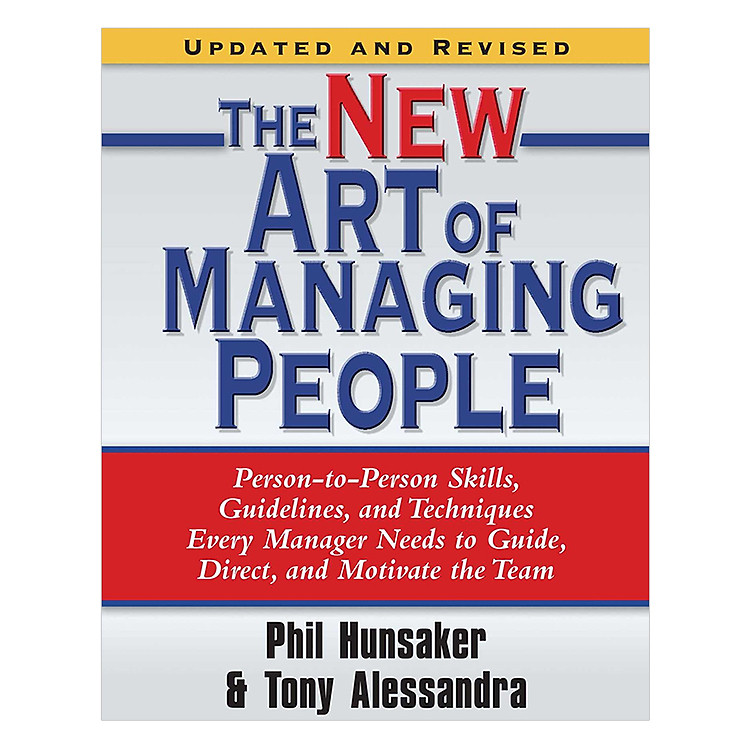 The New Art of Managing People, Updated and Revised: Person-to-Person Skills, Guidelines, and Techniques Every Manager Needs to Guide, Direct, and Motivate the Team