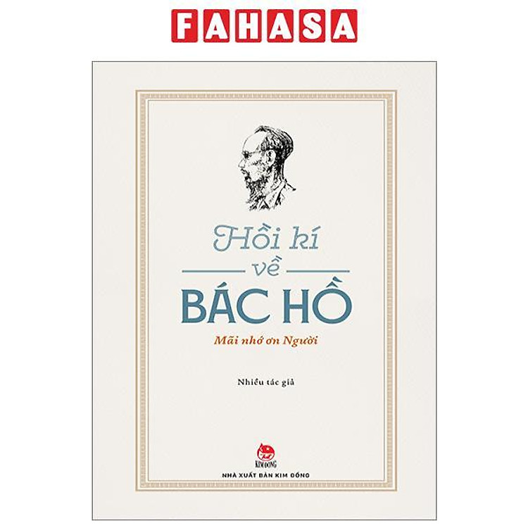 Hồi Kí Về Bác Hồ - Mãi Nhớ Ơn Người