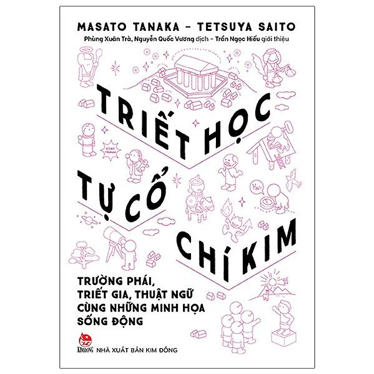 Triết Học Tự Cổ Chí Kim - Trường Phái, Triết Gia, Thuật Ngữ Cùng Những Minh Họa Sống Động
