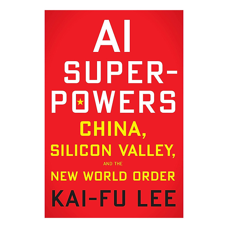 Sách AI Superpowers: China, Silicon Valley and the New World Order