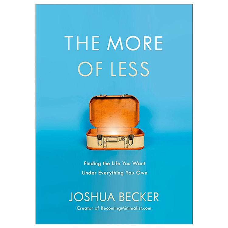 The More Of Less: Finding The Life You Want Under Everything You Own