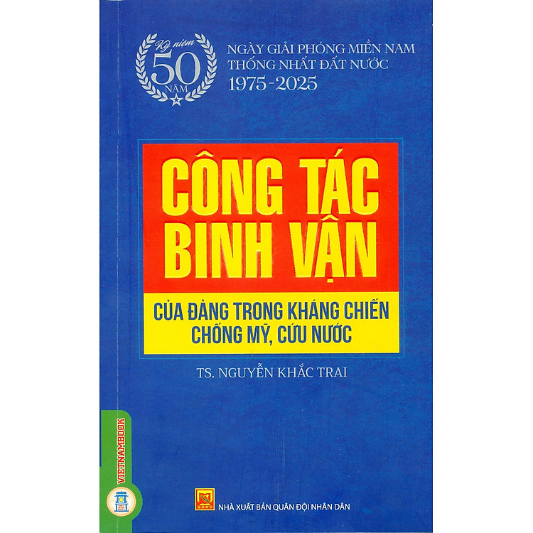 Công Tác Binh Vận Của Đảng Trong Kháng Chiến Chống Mỹ, Cứu Nước (Kỷ niệm 50 năm ngày giải phóng miền Nam thống nhất đất nước 1975 – 2025)