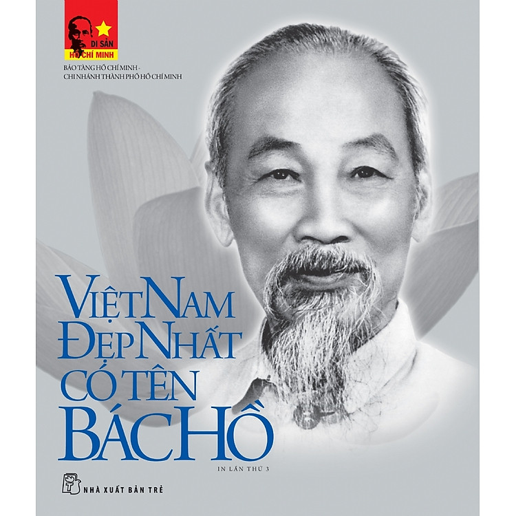 Di Sản Hồ Chí Minh - Việt Nam Đẹp Nhất Có Tên Bác Hồ (Tập Ảnh & Tư Liệu) - Ảnh 2
