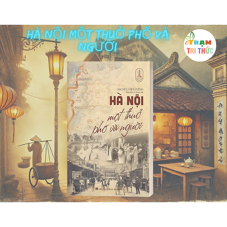 Hà Nội Một Thuở Phố Và Người – Nguyễn Việt Cường