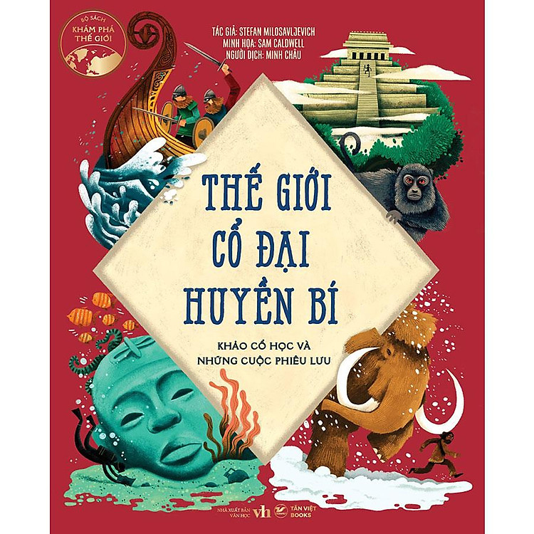 Sách Khám Phá Thế Giới - Thế Giới Cổ Đại Huyền Bí - Khảo Cổ Học Và Những Cuộc Phiêu Lưu