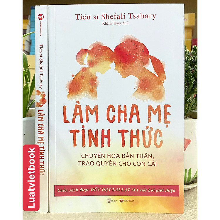Làm Cha Mẹ Tỉnh Thức - Chuyển Hóa Bản Thân, Trao Quyền Cho Con Cái