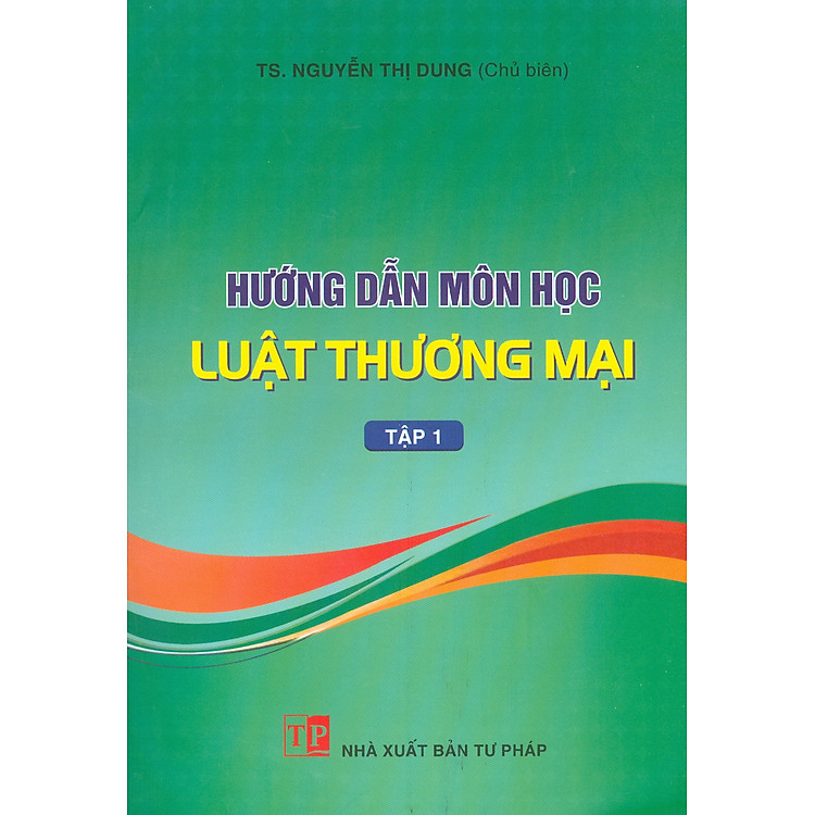 Hướng Dẫn Môn Học Luật Thương Mại – Tập 1 (Bản in năm 2025)