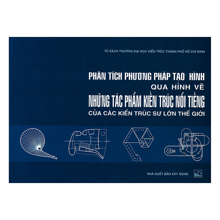 Sách Phân Tích Phương Pháp Tạo Hình Qua Hình Vẽ Những Tác Phẩm Kiến Trúc Nổi Tiếng Của Các Kiến Trúc Sư Lớn Trên Thế Giới