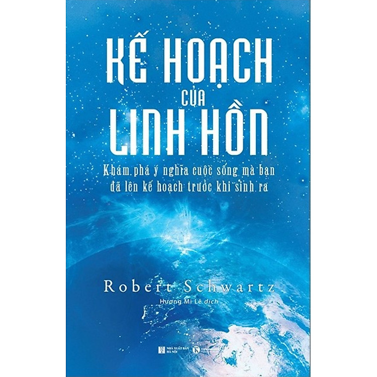 KẾ HOẠCH CỦA LINH HỒN – KHÁM PHÁ Ý NGHĨA CUỘC SỐNG MÀ BẠN ĐÃ LÊN KẾ HOẠCH TRƯỚC KHI SINH RA
