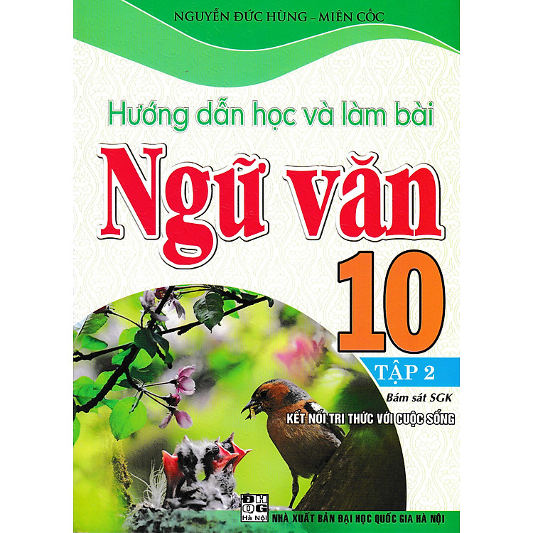 HƯỚNG DẪN HỌC VÀ LÀM BÀI NGỮ VĂN 10 - TẬP 2 (BÁM SÁT SGK KẾT NỐI TRI THỨC VỚI CUỘC SỐNG)