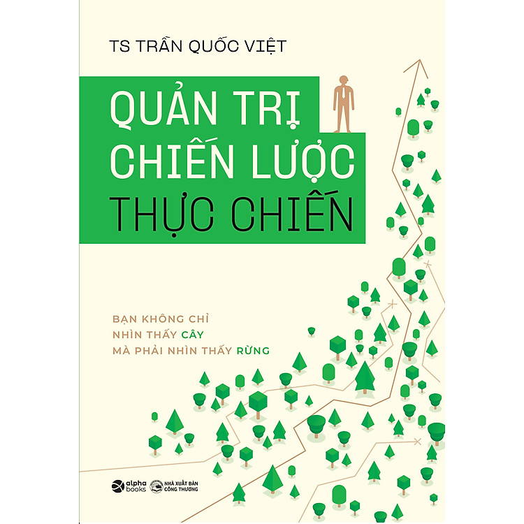 Quản Trị Chiến Lược Thực Chiến – Bạn Không Chỉ Nhìn Thấy Cây Mà Phải Nhìn Thấy Rừng - Ảnh 2