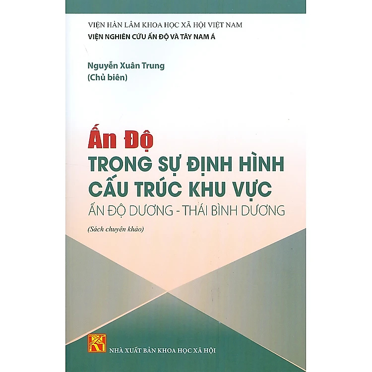 Sách - ẤN ĐỘ Trong Sự Định Hình Cấu Trúc Khu Vực ẤN ĐỘ DƯƠNG - THÁI BÌNH DƯƠNG (Sách chuyên khảo)