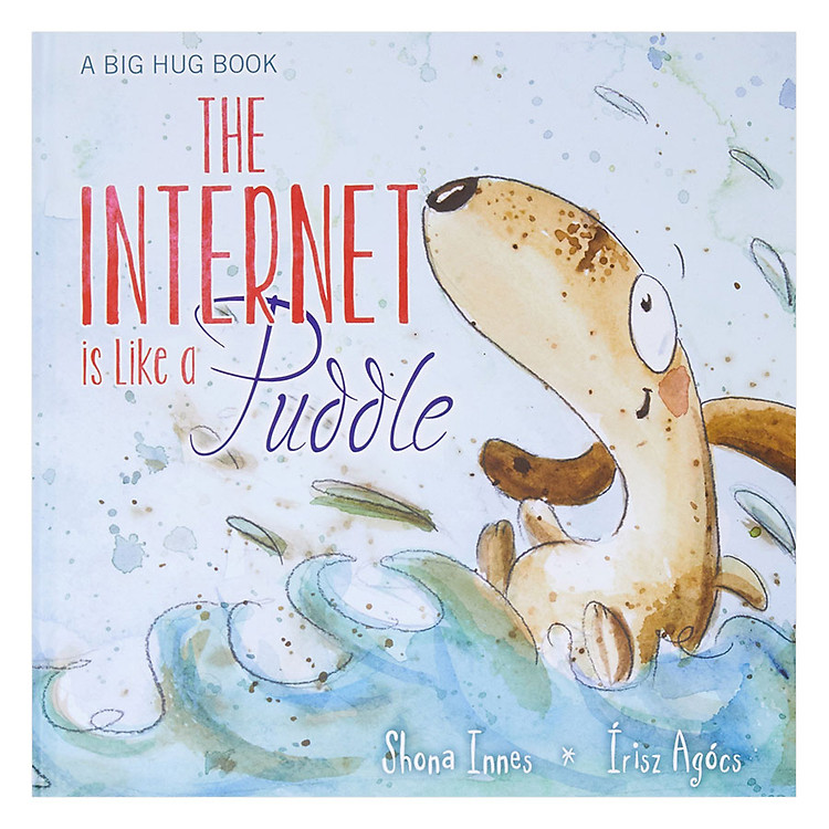 Sách A Big Hug Book: The Internet Is Like A Puddle