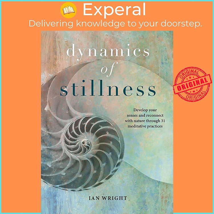 Sách - Dynamics of Stillness : Develop Your Senses and Reconnect with Nature Throu by Ian Wright (UK edition, hardcover)