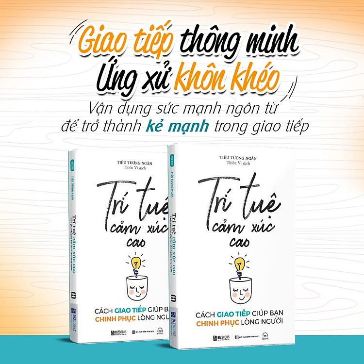 Trí Tuệ Cảm Xúc Cao: Cách Giao Tiếp Giúp Bạn Chinh Phục Lòng Người