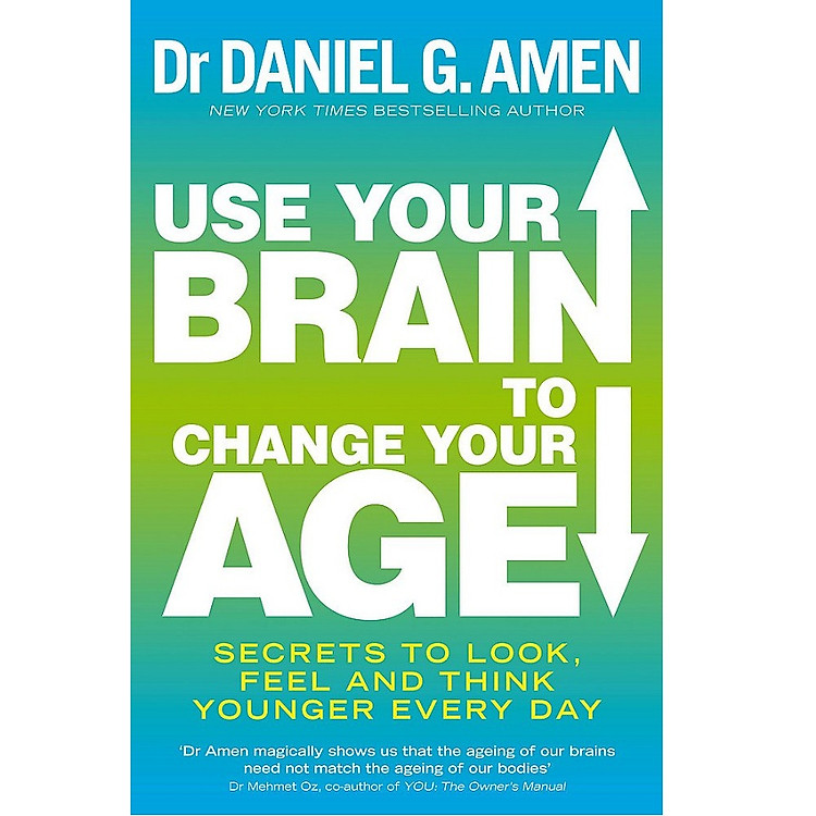 Use Your Brain to Change Your Age: Secrets to look, feel and think younger every day