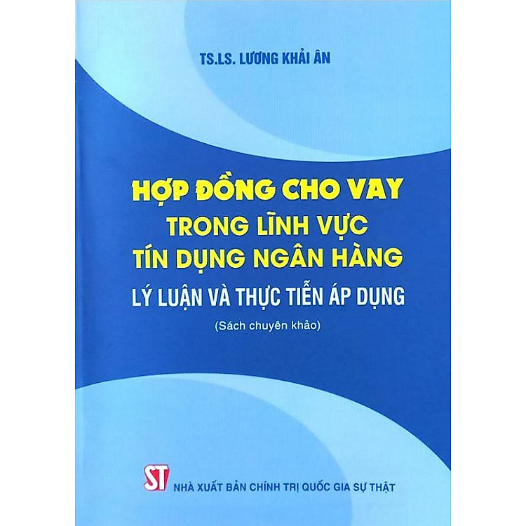 Hợp đồng cho vay trong lĩnh vực tín dụng ngân hàng: Lý luận và thực tiễn áp dụng