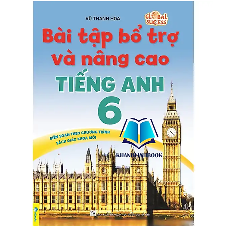 Sách - Bài Tập Bổ Trợ Và Nâng Cao Tiếng Anh 6 - Biên Soạn theo chương trình SGK mới Global Sucess