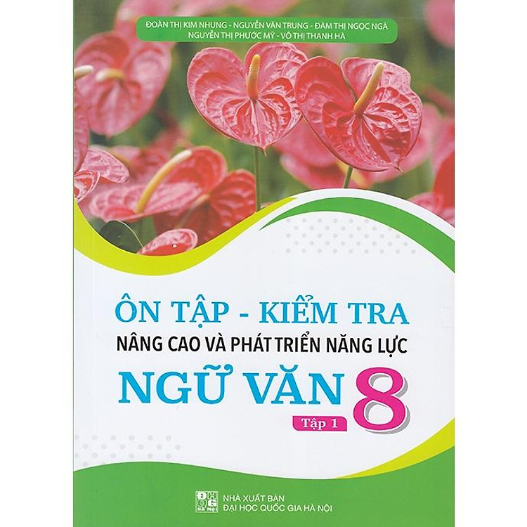 Ôn Tập – Kiểm Tra Nâng Cao Và Phát Triển Năng Lực Ngữ Văn 8 (Tập 1)