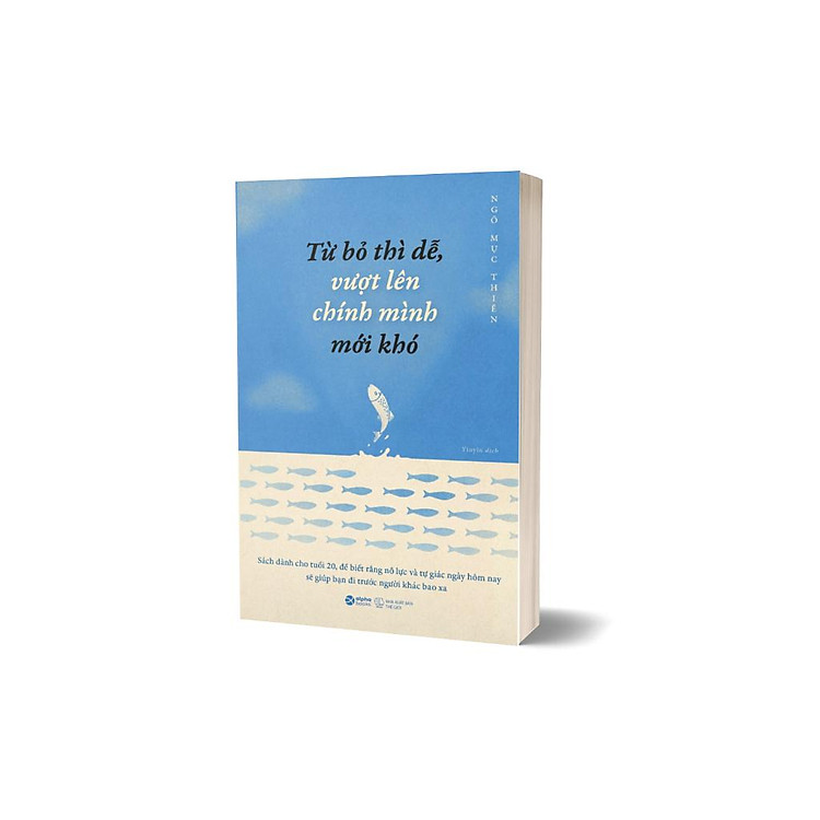 Dành Cho Tuổi 20 – Từ Bỏ Thì Dễ, Vượt Lên Chính Mình Mới Khó