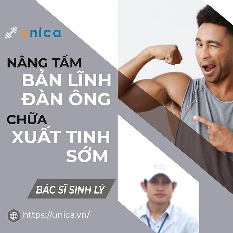 Khóa học SỨC KHỎE- Nâng tầm bản lĩnh đàn ông- Chữa xuất tinh sớm- UNICA.VN